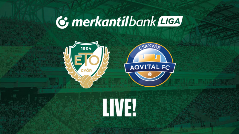 ÉLŐ: ETO FC Győr - Aqvital FC Csákvár